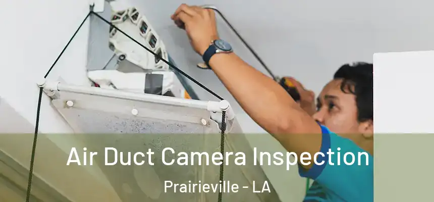 Air Duct Camera Inspection Prairieville - LA