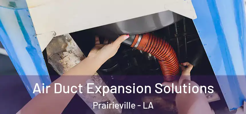 Air Duct Expansion Solutions Prairieville - LA