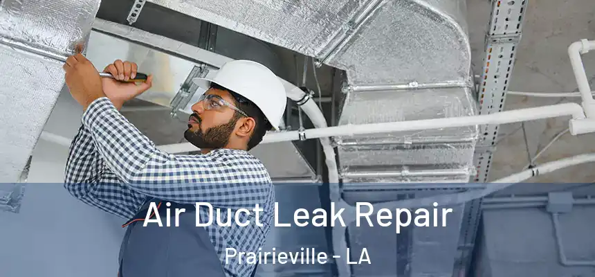 Air Duct Leak Repair Prairieville - LA
