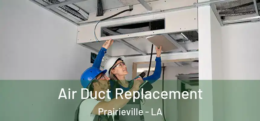 Air Duct Replacement Prairieville - LA