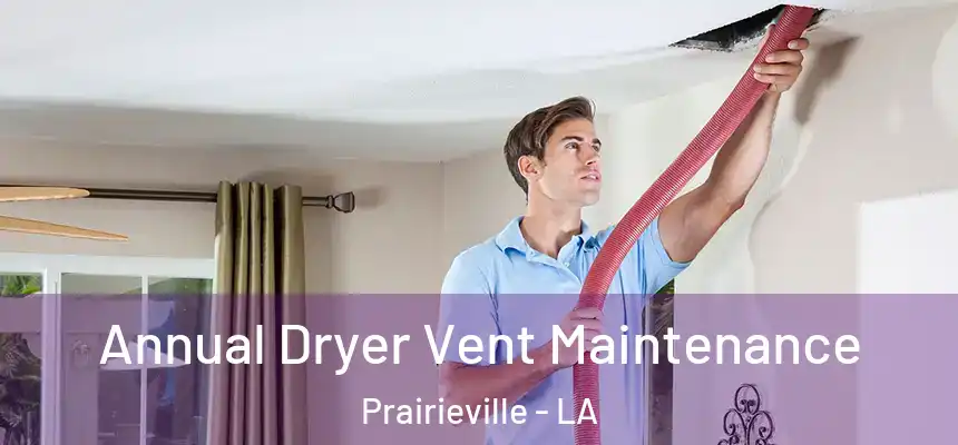 Annual Dryer Vent Maintenance Prairieville - LA