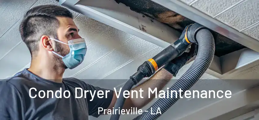  Condo Dryer Vent Maintenance Prairieville - LA
