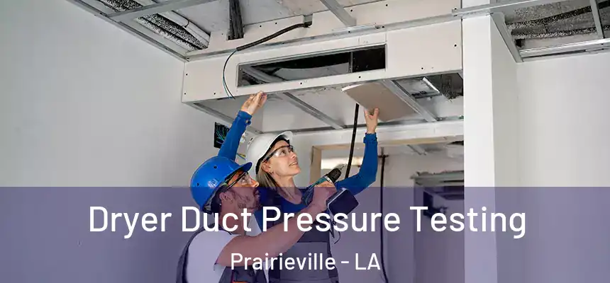 Dryer Duct Pressure Testing Prairieville - LA