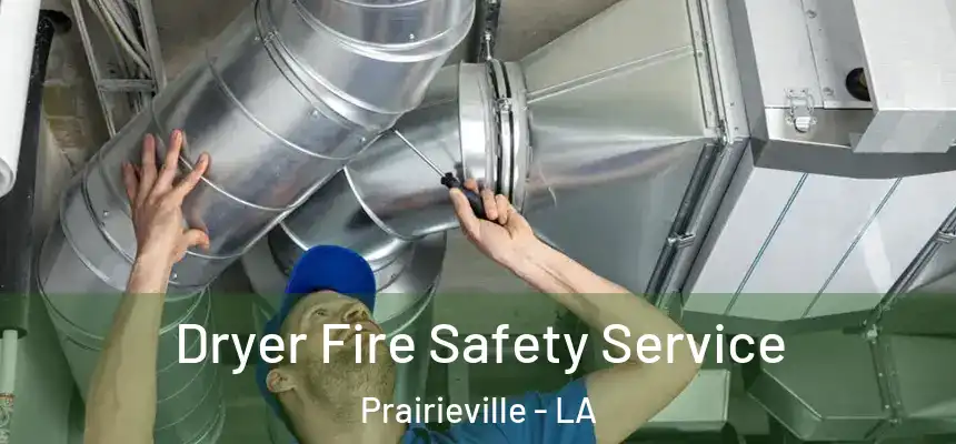 Dryer Fire Safety Service Prairieville - LA