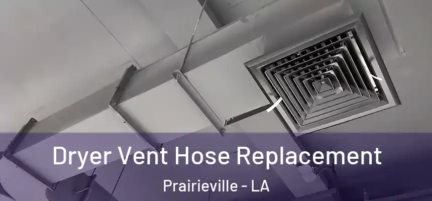 Dryer Vent Hose Replacement Prairieville - LA