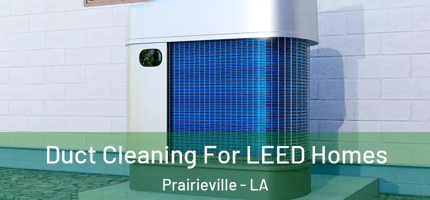  Duct Cleaning For LEED Homes Prairieville - LA