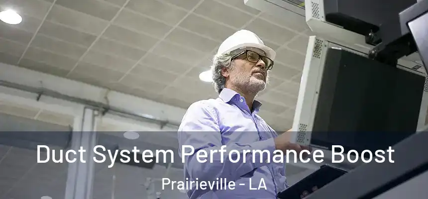 Duct System Performance Boost Prairieville - LA