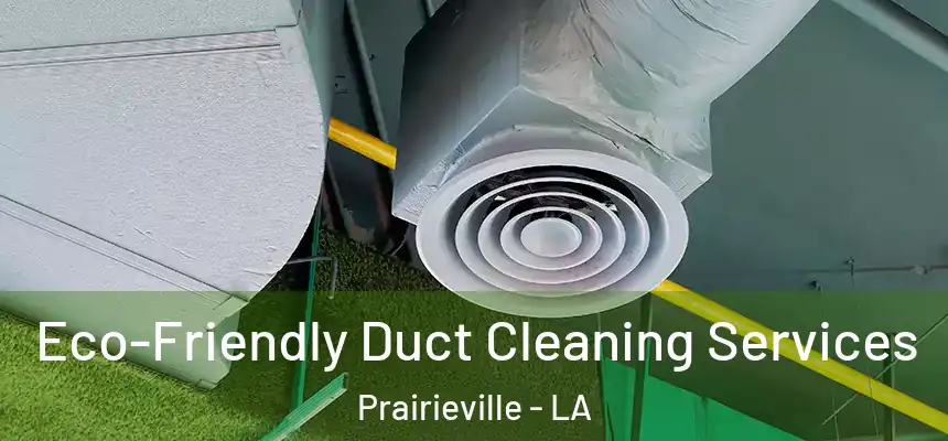  Eco-Friendly Duct Cleaning Services Prairieville - LA