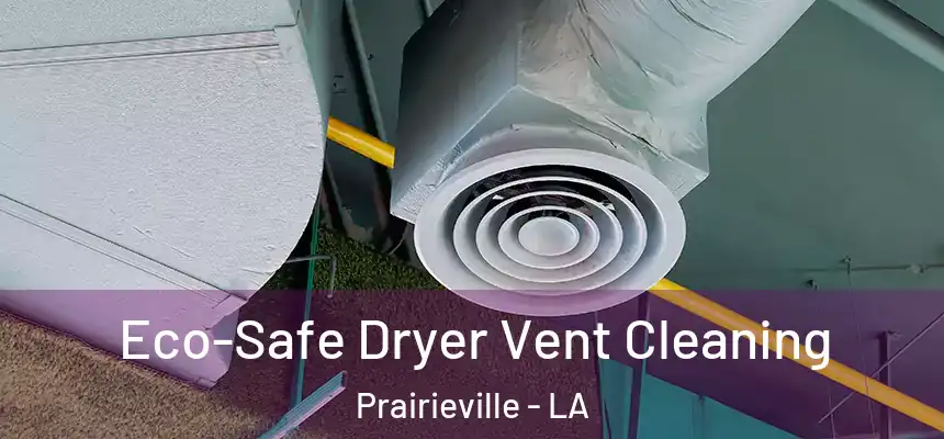 Eco-Safe Dryer Vent Cleaning Prairieville - LA