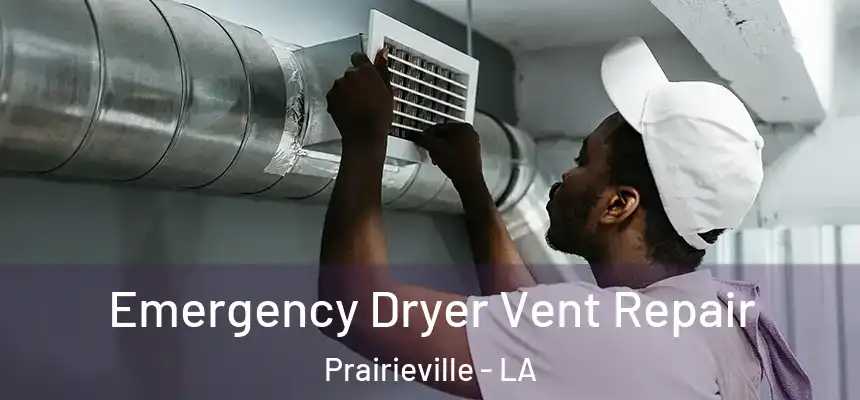  Emergency Dryer Vent Repair Prairieville - LA