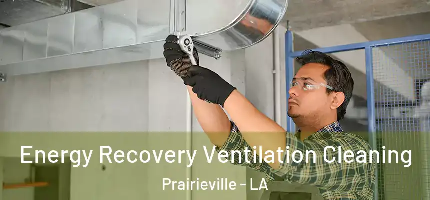 Energy Recovery Ventilation Cleaning Prairieville - LA