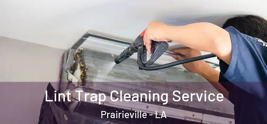 Lint Trap Cleaning Service Prairieville - LA