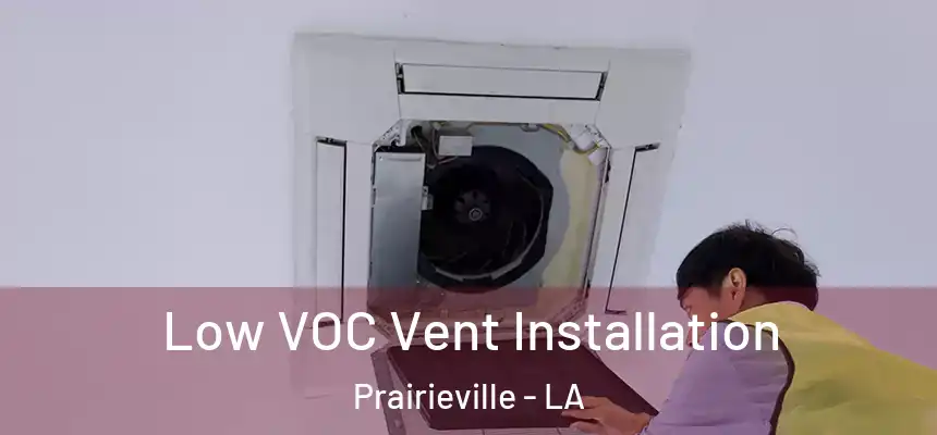  Low VOC Vent Installation Prairieville - LA