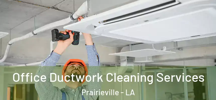  Office Ductwork Cleaning Services Prairieville - LA