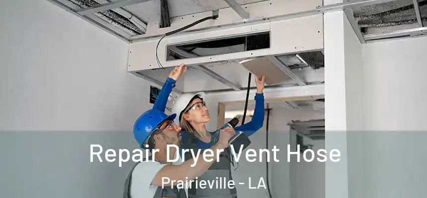 Repair Dryer Vent Hose Prairieville - LA