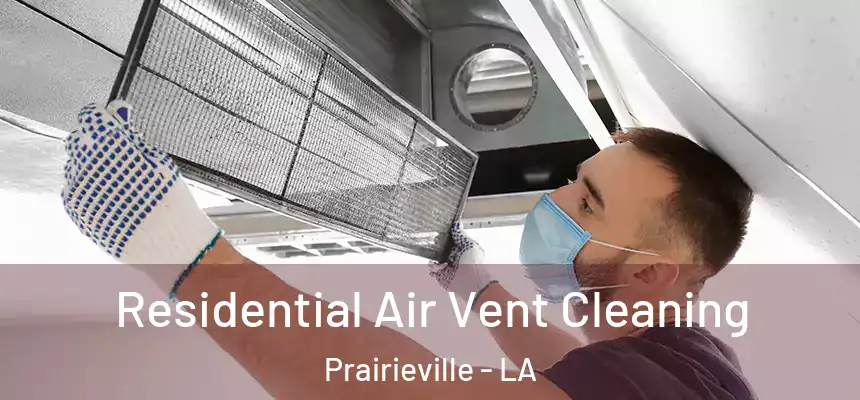 Residential Air Vent Cleaning Prairieville - LA