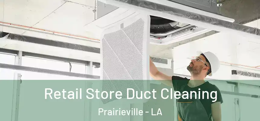 Retail Store Duct Cleaning Prairieville - LA