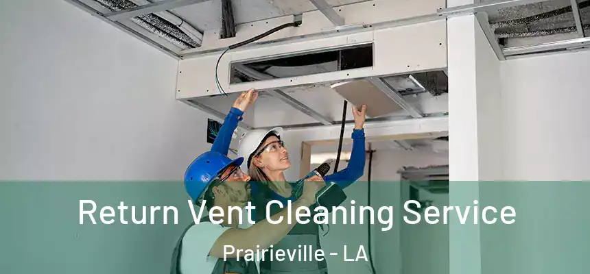  Return Vent Cleaning Service Prairieville - LA