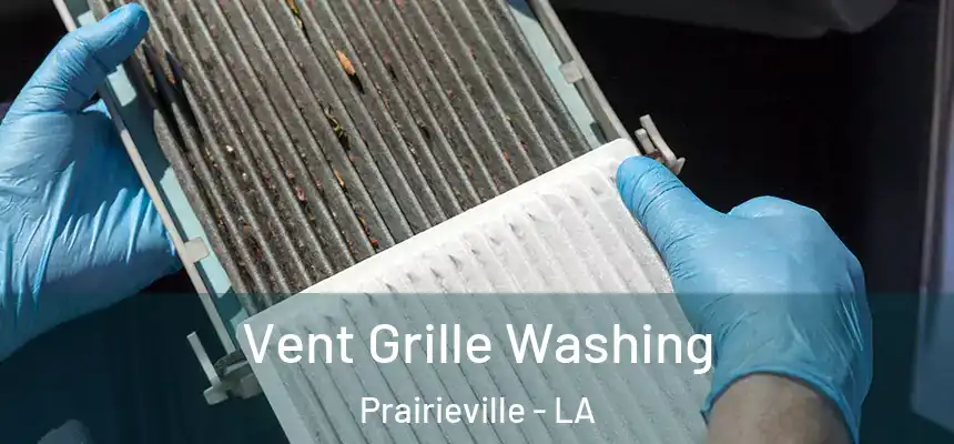 Vent Grille Washing Prairieville - LA