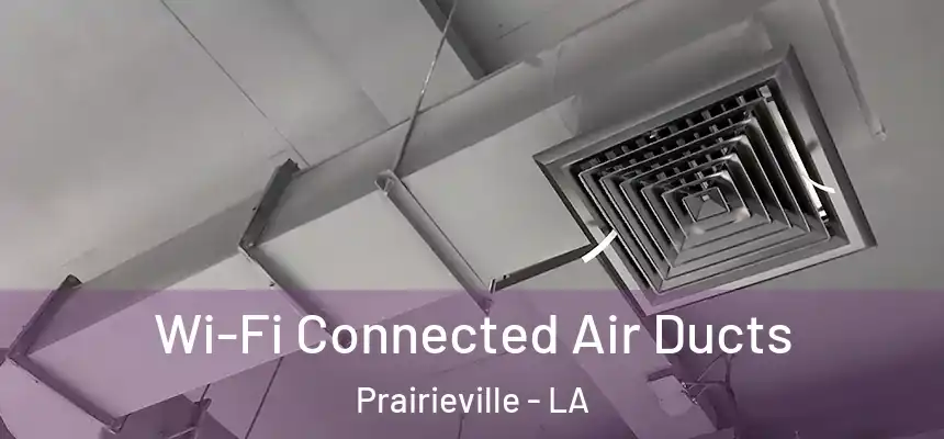 Wi-Fi Connected Air Ducts Prairieville - LA